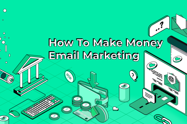 How to Make Money With Email Marketing in 2023
